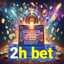 2h bet